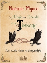 La magie des noeuds et du tissage : art occulte d'hier et d'aujourd'hui - Noémie Myara