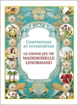 Comprendre et interpréter le grand jeu de mademoiselle Lenormand - Corinne Morel