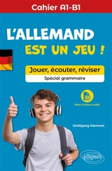 L'allemand est un jeu ! : jouer, écouter, réviser, spécial grammaire : cahier A1-B1 - Wolfgang Hammel