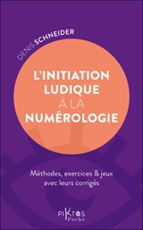 L'initiation ludique à la numérologie : méthodes, exercices & jeux avec leurs corrigés - Denis Schneider