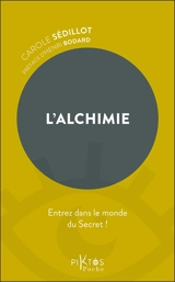 L'alchimie : entrez dans le monde du secret ! - Carole Sédillot
