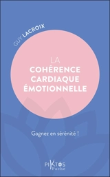 La cohérence cardiaque émotionnelle : gagnez en sérénité ! - Guy Lacroix
