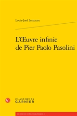 L'oeuvre infinie de Pier Paolo Pasolini - Louis-José Lestocart