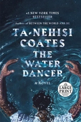 The Water Dancer : A Novel - Ta-Nehisi Coates