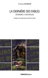 La dernière des fables : légendes & nouvelles - Cyprian Kamil Norwid