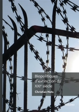 Biopolitiques d'extinction du XXIe siècle - Christian Nots