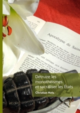 Détruire les monothéismes et sacraliser les Etats : Recherches transversales - Christian Nots