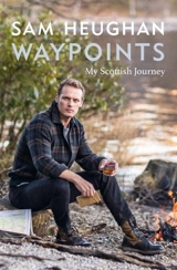 Waypoints : My Scottish Journey - Sam Heughan