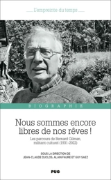 Nous sommes encore libres de nos rêves ! : les parcours de Bernard Gilman, militant culturel (1931-2022) : biographie