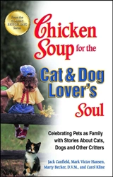 Chicken Soup for the Cat and Dog Lover's Soul : Celebrating Pets As Family With Stories About Cats, Dogs and Other - Jack Canfield