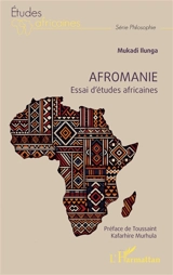 Afromanie : essai d'études africaines - Mukadi Ilunga