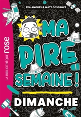 Ma pire semaine !. Vol. 7. Dimanche - Eva Amores