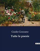 Tutte le poesie : Un viaggio poetico tra ironia e malinconia - Guido Gozzano