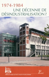 1974-1984, une décennie de désindustrialisation ? : actes des premières Journées d'histoire industrielle, Mulhouse-Belfort, 11-12 octobre 2007 - Journées d'histoire industrielle (01 ; 2007 ; Mulhouse, Haut-Rhin ; Belfort)