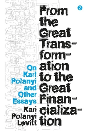 From the Great Transformation to the Great Financialization - Polanyi Levitt, Kari
