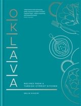 Oklava : Recipes from a Turkish-Cypriot kitchen - Kiazim, Selin