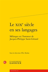 Le XIXe siècle en ses langages : mélanges en l'honneur de Jacques-Philippe Saint-Gérand