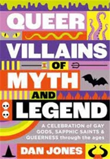 Queer Villains of Myth and Legend - Jones, Dan