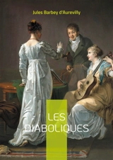 Les Diaboliques : Un recueil de nouvelles mystérieuses et provocantes par Jules Barbey d'Aurevilly - Barbey D'aurevilly, Jules Amédée