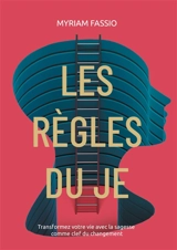 Les règles du Je : Comprenez et modifiez votre vie avec la sagesse comme clef du changement - Myriam Fassio