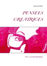 PENSEES CREATRICES : VOL 1, 2 et 4 Nouvelle Edition - Myriam Fassio