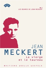 Les oeuvres de Jean Meckert. Vol. 10. La vierge et le taureau - Jean Meckert