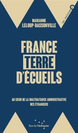 France, terre d'écueils : au coeur de la maltraitance administrative des étrangers - Marianne Leloup-Dassonville