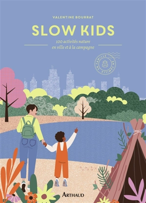 Slow kids : 100 activités nature en ville et à la campagne : en famille - Valentine Bourrat