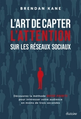 L'art de capter l'attention sur les réseaux sociaux : découvrez la méthode hook points pour intéresser votre audience en moins de trois secondes - Brendan Michael Kane