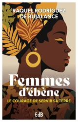 Femmes d'ébène : le courage de servir sa terre - Raquel Rodriguez de Bujalance