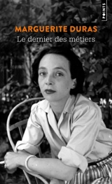 Le dernier des métiers : entretiens, 1962-1991 - Marguerite Duras
