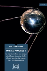 Fuir le progrès ? : le marxisme face aux enjeux scientifiques de notre siècle : climat, biodiversité, genre, IA, transhumanisme - Guillaume Suing