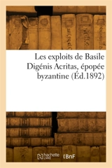 Les exploits de Basile Digénis Acritas, épopée byzantine : Publiée d'après le manuscrit de Grotta-Ferrata - Emile Legrand