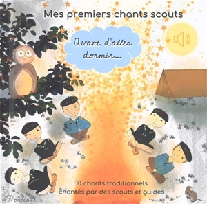 Mes premiers chants scouts : avant d'aller dormir... : 10 chants traditionnels chantés par des scouts et guides