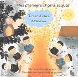 Mes premiers chants scouts : avant d'aller dormir... : 10 chants traditionnels chantés par des scouts et guides