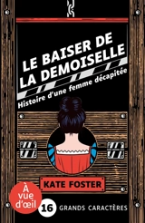 Le baiser de la demoiselle : histoire d'une femme décapitée - Kate Foster