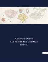 LES MOHICANS DE PARIS : Les secrets enfouis d'un Paris en transition - Dumas, Alexandre