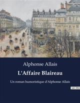 L'Affaire Blaireau : Un roman humoristique d'Alphonse Allais - Alphonse Allais