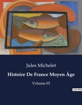 Histoire De France Moyen Age : Volume 03 - Michelet, Jules