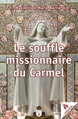 Le souffle missionnaire du Carmel - Maximilien-Marie Barrié