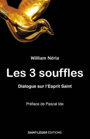 Les 3 souffles : dialogue sur l'Esprit Saint - William Néria