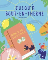 Jusqu'à Bout-en-Therme : journal de bord d'un explorateur - Caroline Bizien