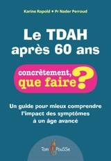 Le TDAH après 60 ans : un guide pour mieux comprendre l'impact des symptômes à un âge avancé - Karine Rapold