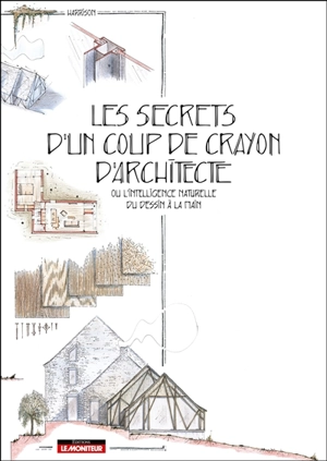 Les secrets d'un coup de crayon d'architecte ou L'intelligence naturelle du dessin à la main - Harrison