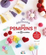 Je découvre les pompons !! : + de 15 modèles - Léa Louvet
