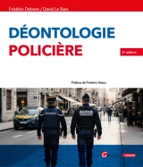 Déontologie policière : avec le texte intégral du Code de déontologie de la police nationale et de la gendarmerie nationale - Frédéric Debove
