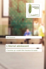 L'éternel adolescent : L'homme qui voulait être heureux lui aussi - Anas Guessous