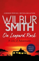 On Leopard Rock : A Life of Adventures - Wilbur Smith