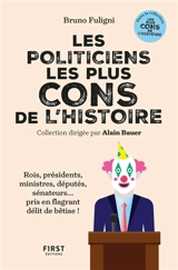 Les politiciens les plus cons de l'histoire : rois, présidents, ministres, députés, sénateurs... pris en flagrant délit de bêtise ! - Bruno Fuligni