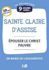 9 jours avec sainte Claire d'Assise : épouser le Christ pauvre - Marie de l'Eucharistie